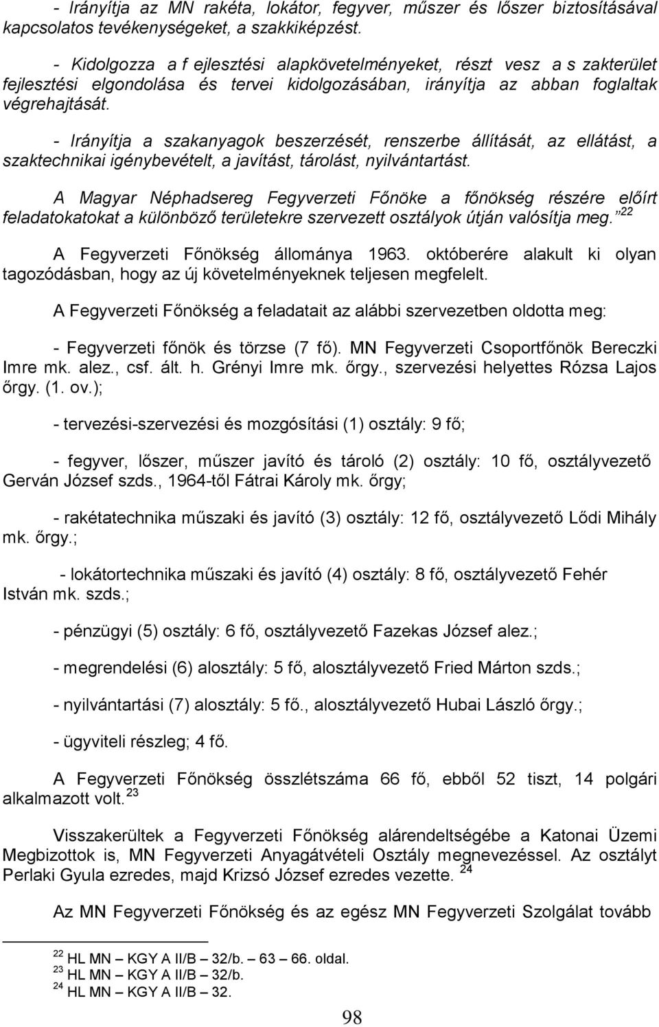 - Irányítja a szakanyagok beszerzését, renszerbe állítását, az ellátást, a szaktechnikai igénybevételt, a javítást, tárolást, nyilvántartást.