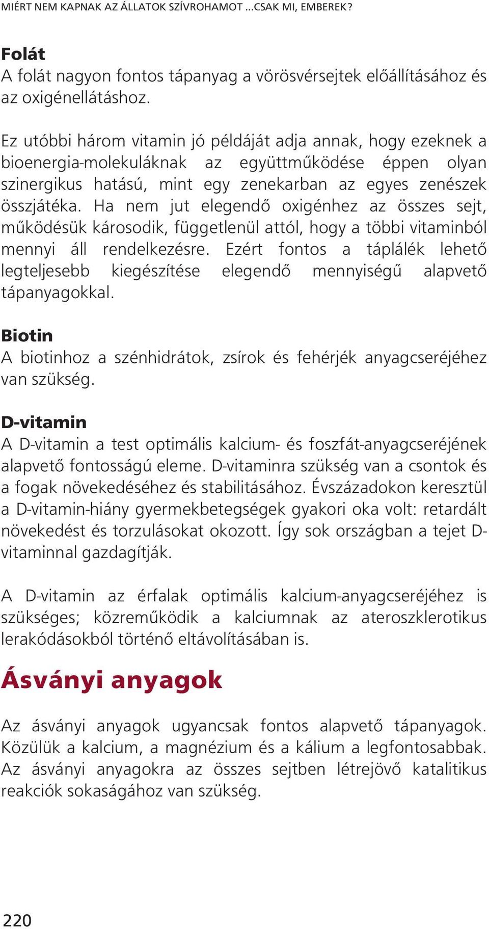 Ha nem jut elegendő oxigénhez az összes sejt, működésük károsodik, függetlenül attól, hogy a többi vitaminból mennyi áll rendelkezésre.