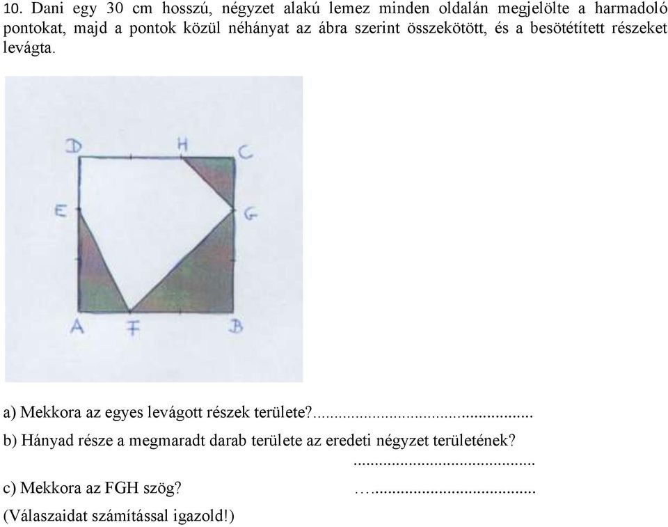 a) Mekkora az egyes levágott részek területe?