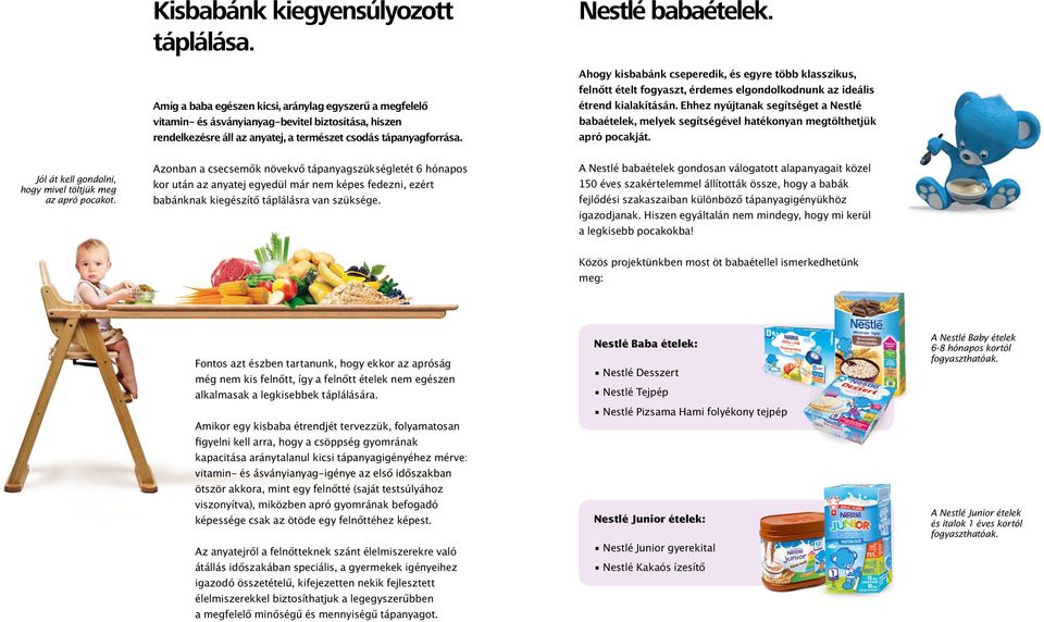 Ahogy kisbabánk cseperedik, és egyre több klasszikus, felnőtt ételt fogyaszt, érdemes elgondolkodnunk az ideális étrend kialakításán.