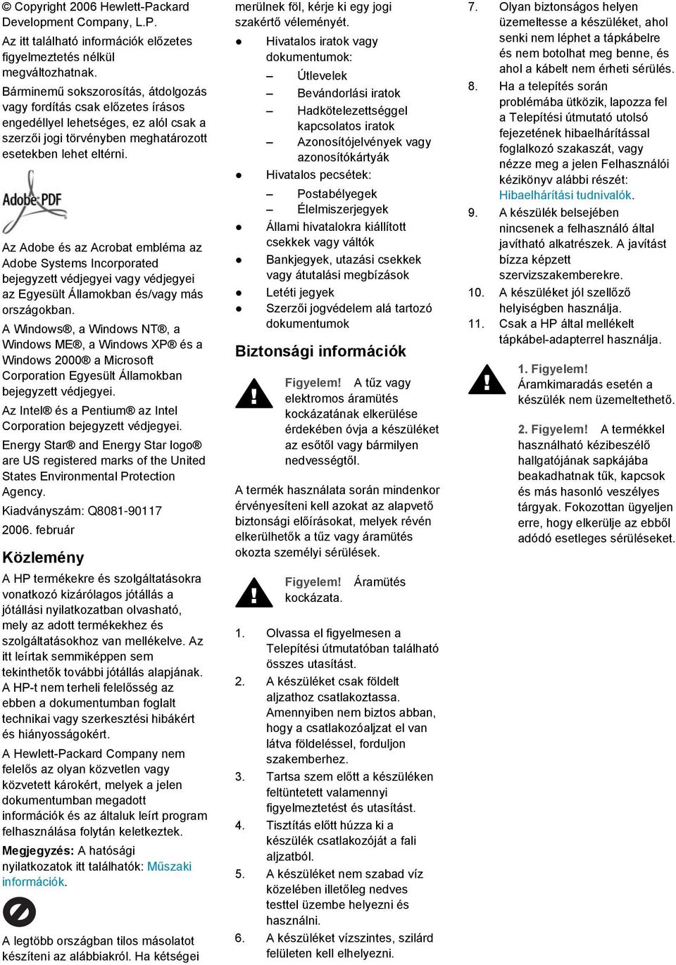 Az Adobe és az Acrobat embléma az Adobe Systems Incorporated bejegyzett védjegyei vagy védjegyei az Egyesült Államokban és/vagy más országokban.