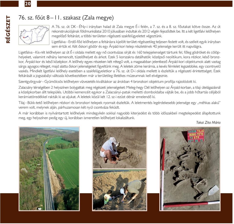 Itt a két ligetfalvi lelőhelyen megelőző feltárást, a többi területen régészeti szakfelügyeletet végeztünk.