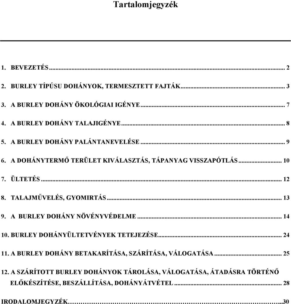 .. 12 8. TALAJMŰVELÉS, GYOMIRTÁS... 13 9. A BURLEY DOHÁNY NÖVÉNYVÉDELME... 14 10. BURLEY DOHÁNYÜLTETVÉNYEK TETEJEZÉSE... 24 11.