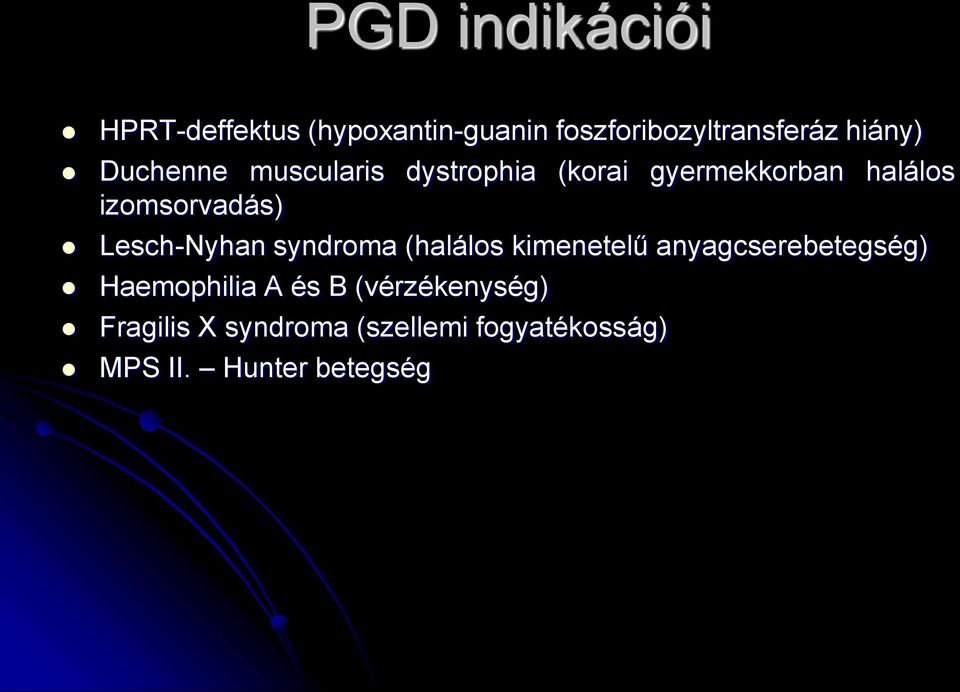 Lesch-Nyhan syndroma (halálos kimenetelű anyagcserebetegség) Haemophilia A és B