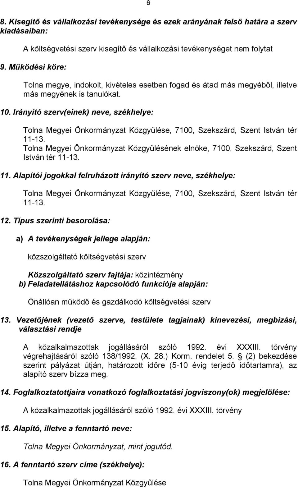 Irányító szerv(einek) neve, székhelye: Tolna Megyei Önkormányzat Közgyűlése, 7100, Szekszárd, Szent István tér 11-13.