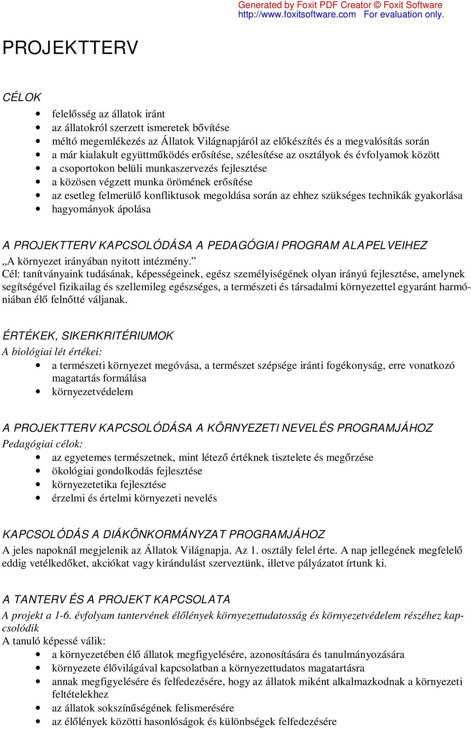 az ehhez szükséges technikák gyakorlása hagyományok ápolása A PROJEKTTERV KAPCSOLÓDÁSA A PEDAGÓGIAI PROGRAM ALAPELVEIHEZ A környezet irányában nyitott intézmény.