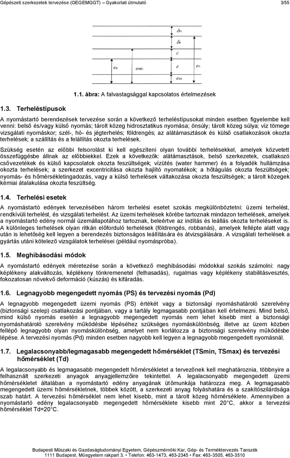 1. ábra: A falvastagsággal kapcsolatos értelmezések A nyomástartó berendezések tervezése során a következőterheléstípusokat minden esetben figyelembe kell venni: belsőés/vagy külsőnyomás; tárolt