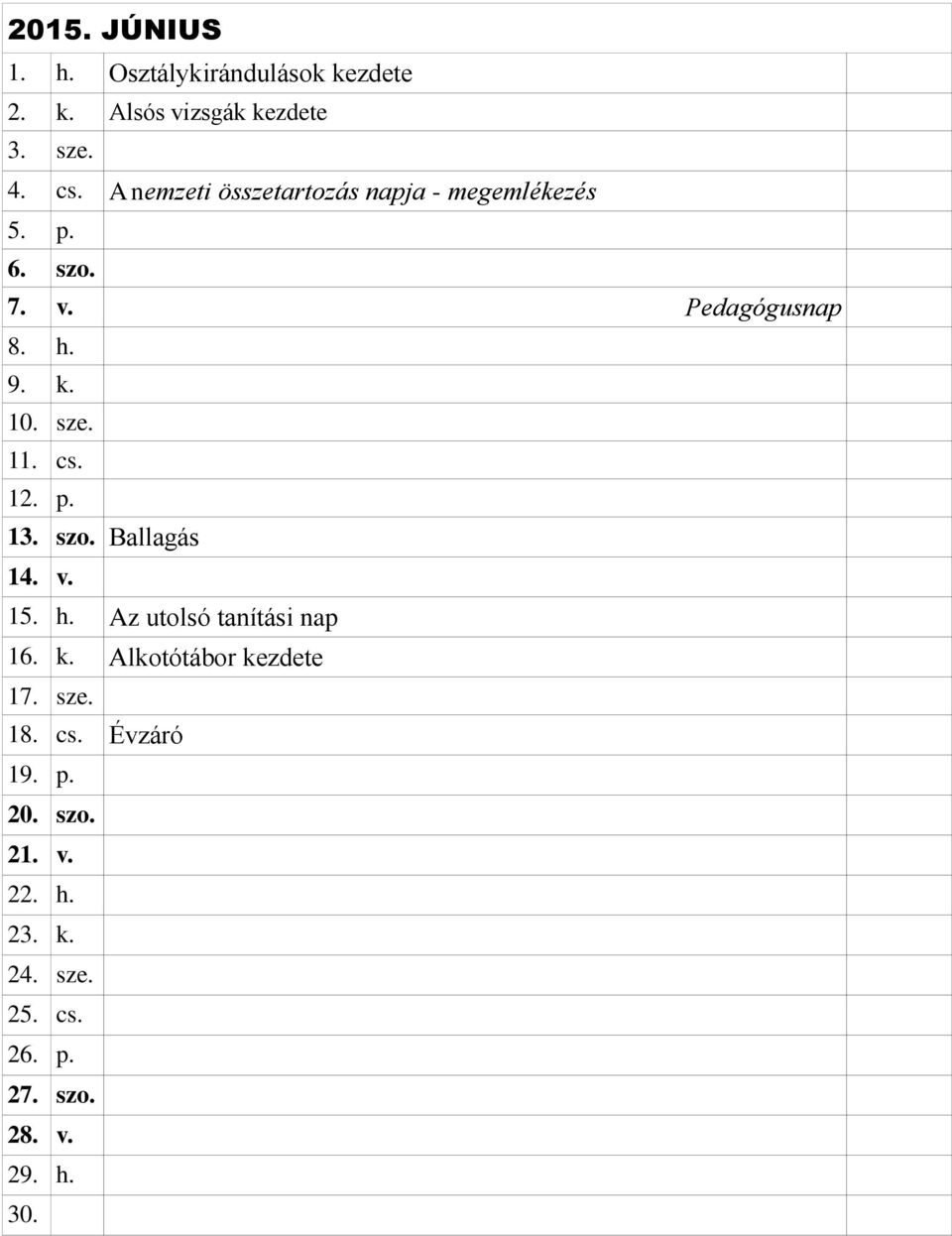 11. cs. 12. p. 13. szo. Ballagás 14. v. 15. h. Az utolsó tanítási nap 16. k. Alkotótábor kezdete 17.