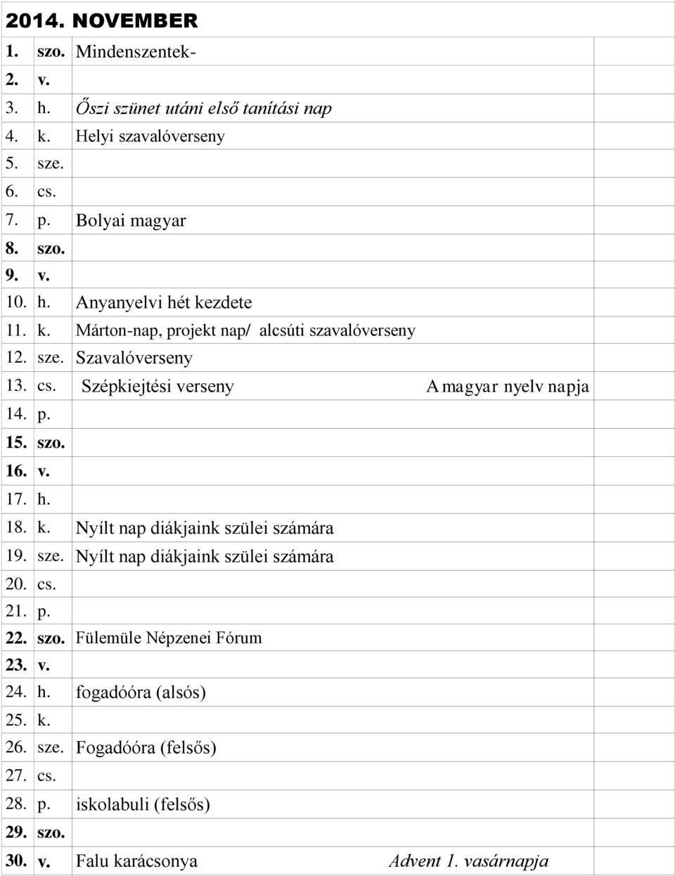 Szépkiejtési verseny A magyar nyelv napja 14. p. 15. szo. 16. v. 17. h. 18. k. Nyílt nap diákjaink szülei számára 19. sze.