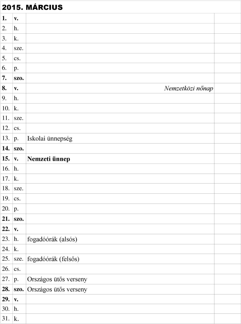 sze. 19. cs. 20. p. 21. szo. 22. v. 23. h. fogadóórák (alsós) 24. k. 25. sze.