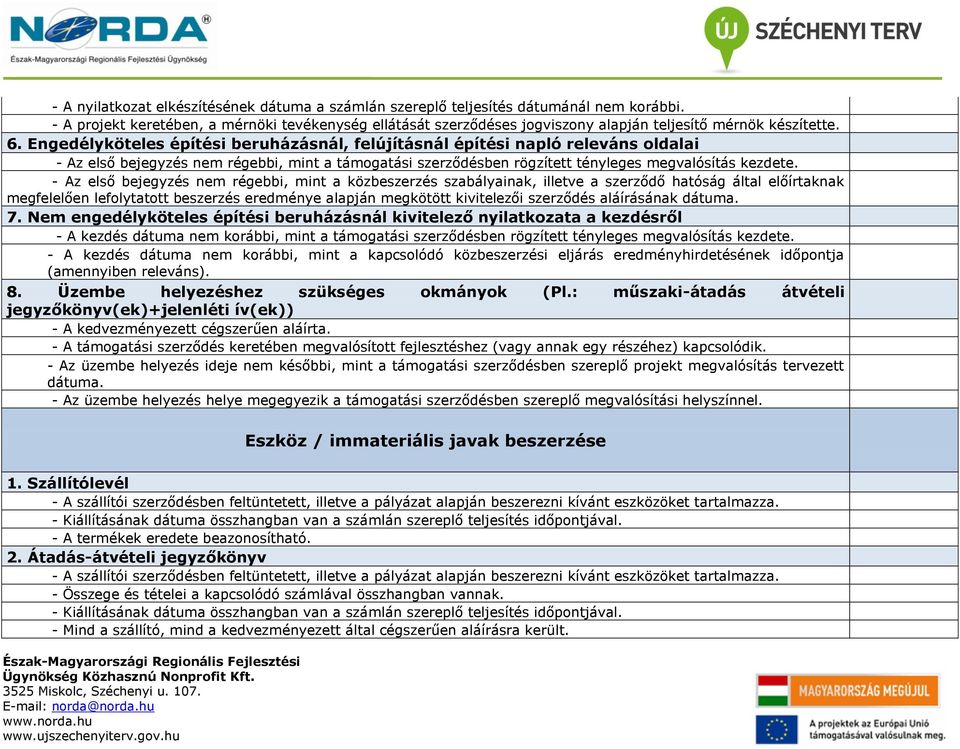 Engedélyköteles építési beruházásnál, felújításnál építési napló releváns oldalai - Az első bejegyzés nem régebbi, mint a támogatási szerződésben rögzített tényleges megvalósítás kezdete.