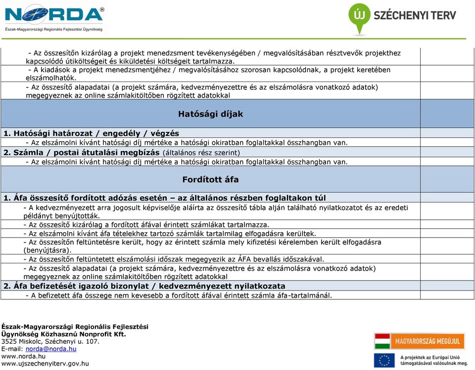 - Az összesítő alapadatai (a projekt számára, kedvezményezettre és az elszámolásra vonatkozó adatok) megegyeznek az online számlakitöltőben rögzített adatokkal Hatósági díjak 1.