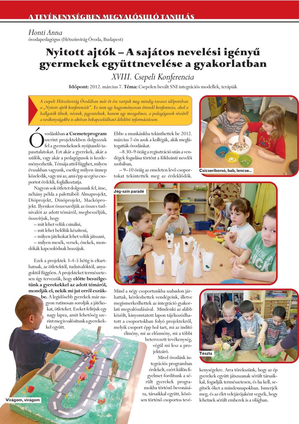 Téma: Csepelen bevált SNI integrációs modellek, terápiák A csepeli Hétszínvirág Óvodában már öt éve tartjuk meg mindig tavaszi idõpontban a Nyitott ajtók konferenciát.