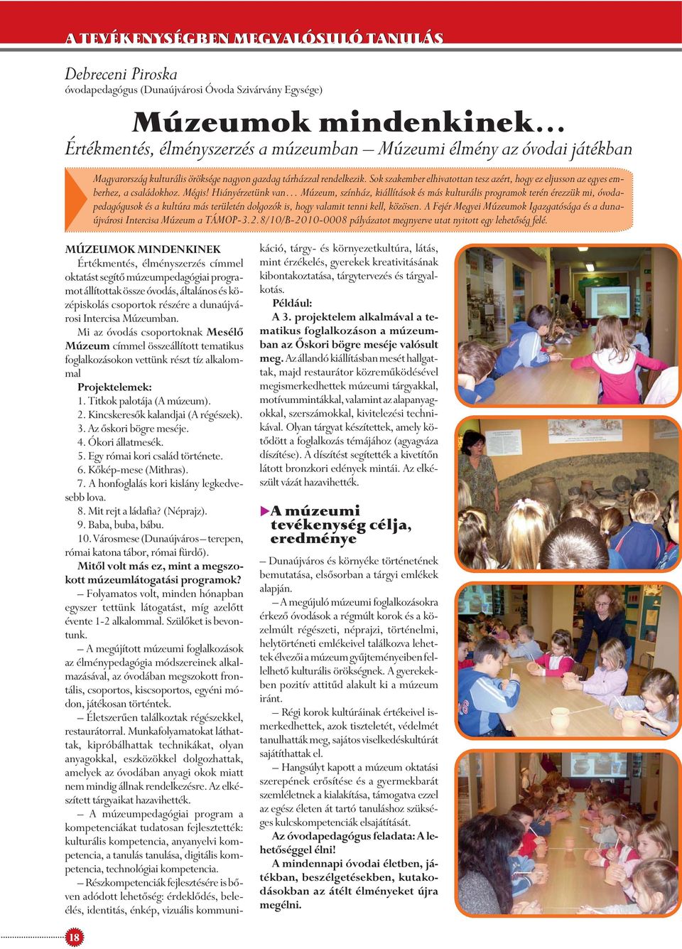 Hiányérzetünk van Múzeum, színház, kiállítások és más kulturális programok terén érezzük mi, óvodapedagógusok és a kultúra más területén dolgozók is, hogy valamit tenni kell, közösen.