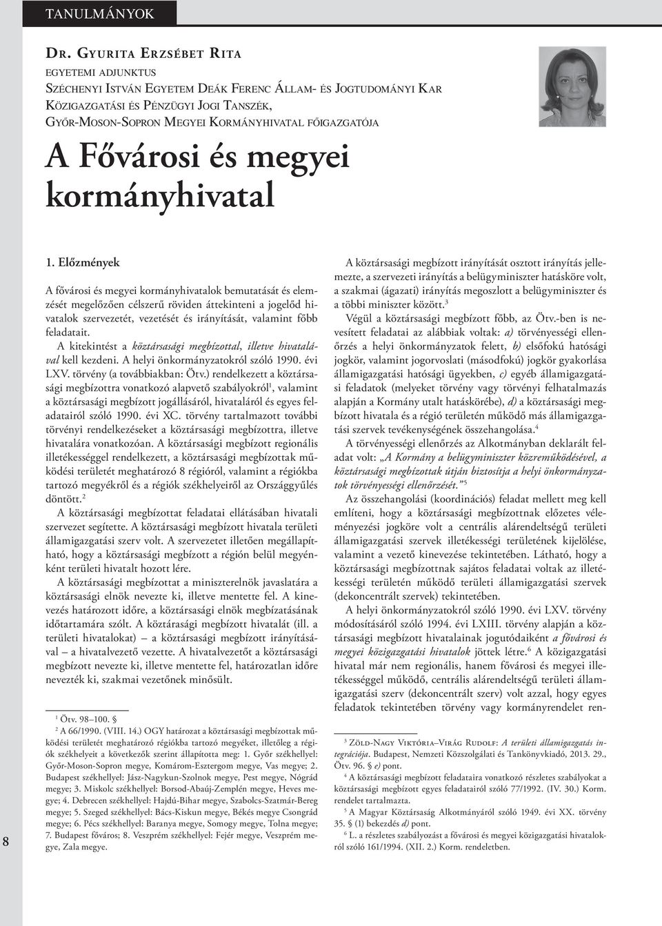 Előzmények A fővárosi és megyei kormányhivatalok bemutatását és elemzését megelőzően célszerű röviden áttekinteni a jogelőd hivatalok szervezetét, vezetését és irányítását, valamint főbb feladatait.