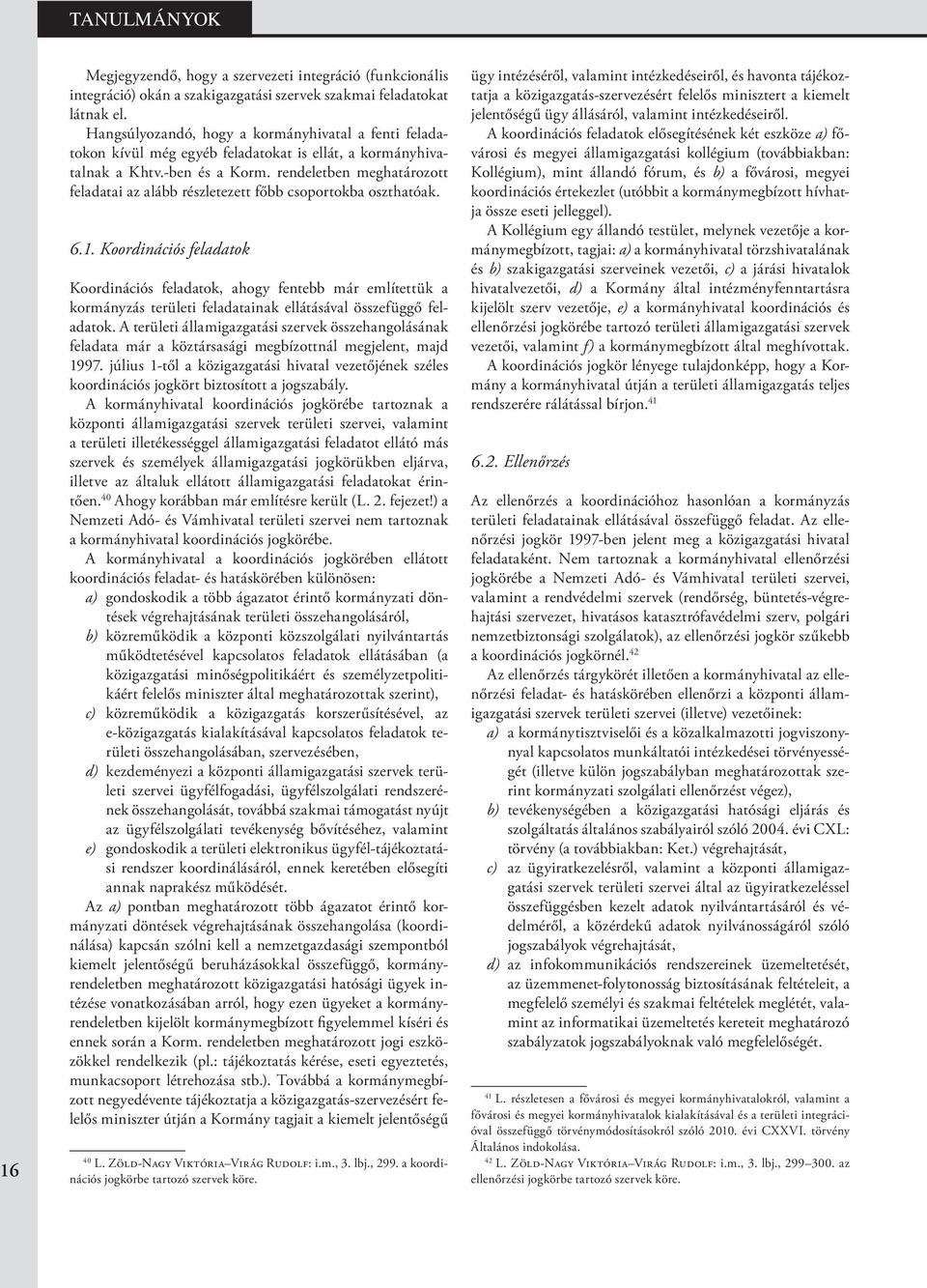 rendeletben meghatározott feladatai az alább részletezett főbb csoportokba oszthatóak. 6.1.