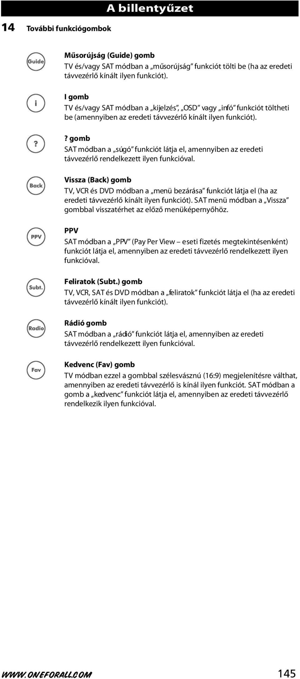 ? gomb SAT módban a súgó funkciót látja el, amennyiben az eredeti távvezérlő rendelkezett ilyen funkcióval.