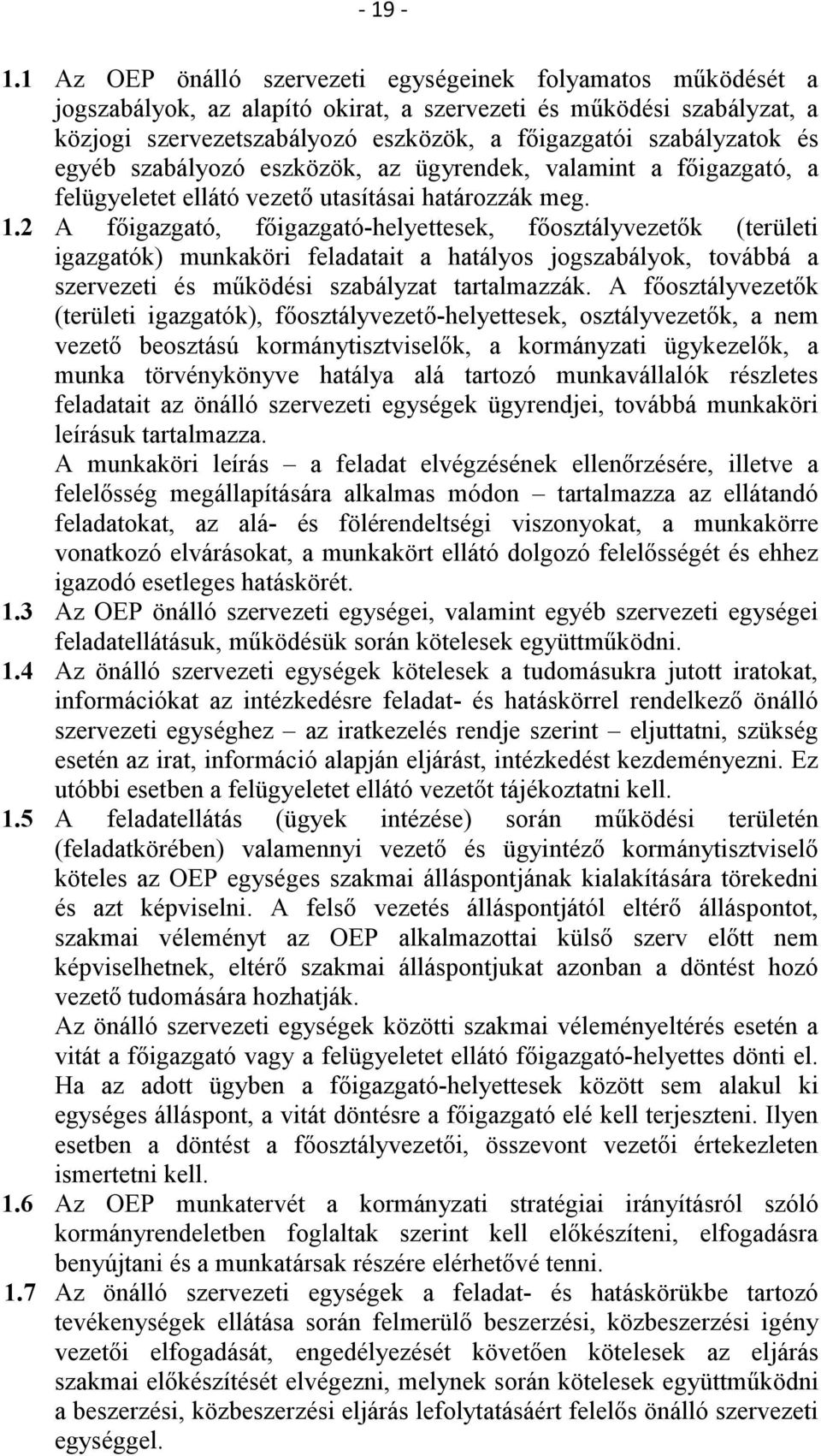 és egyéb szabályozó eszközök, az ügyrendek, valamint a főigazgató, a felügyeletet ellátó vezető utasításai határozzák meg. 1.