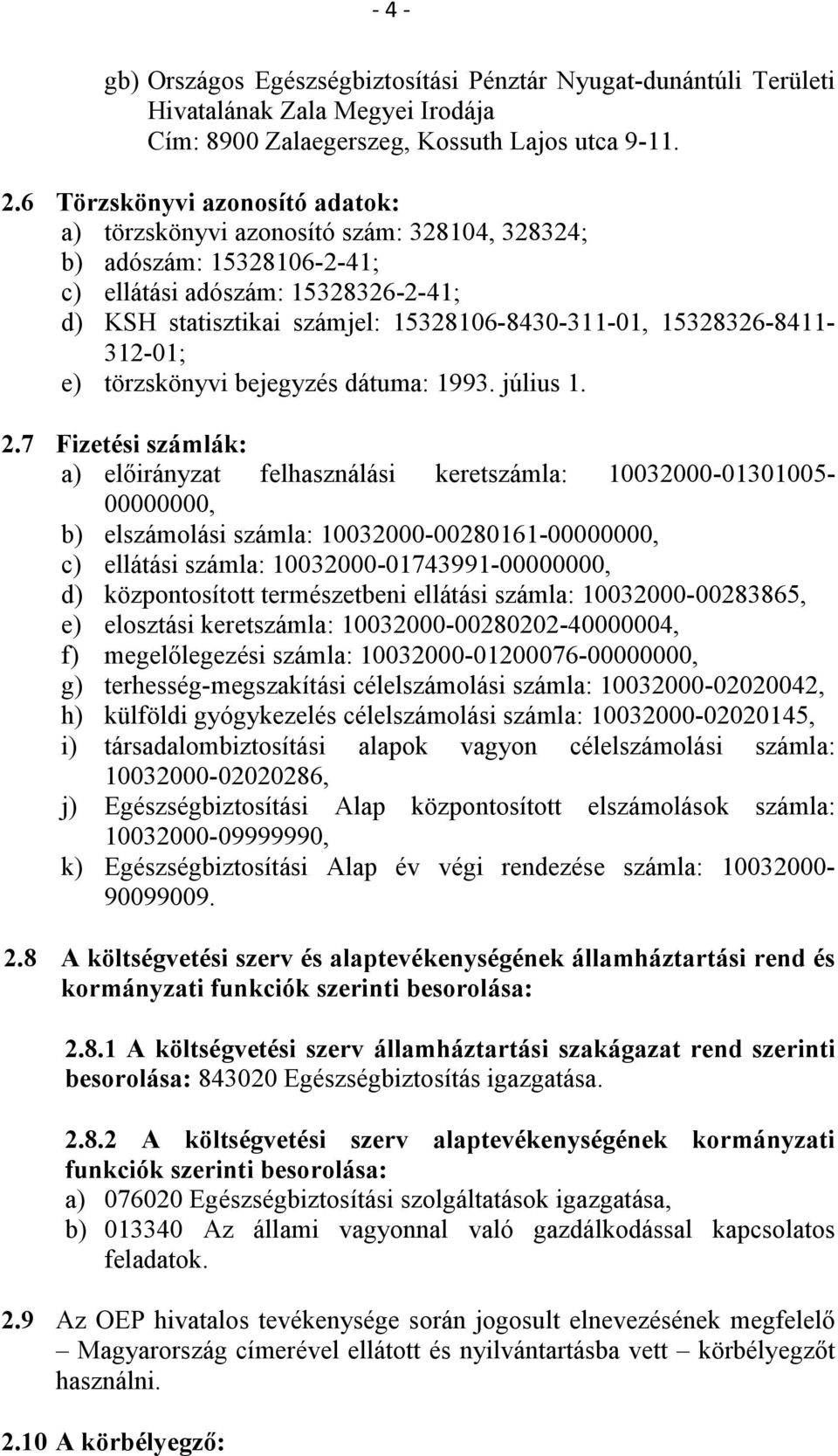 15328326-8411- 312-01; e) törzskönyvi bejegyzés dátuma: 1993. július 1. 2.