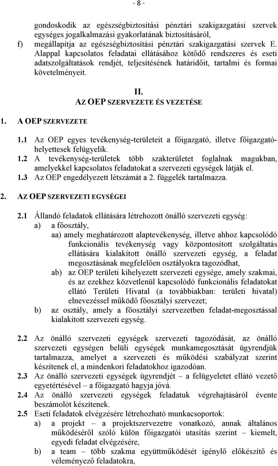 AZ OEP SZERVEZETE ÉS VEZETÉSE 1.1 Az OEP egyes tevékenység-területeit a főigazgató, illetve főigazgatóhelyettesek felügyelik. 1.2 A tevékenység-területek több szakterületet foglalnak magukban, amelyekkel kapcsolatos feladatokat a szervezeti egységek látják el.