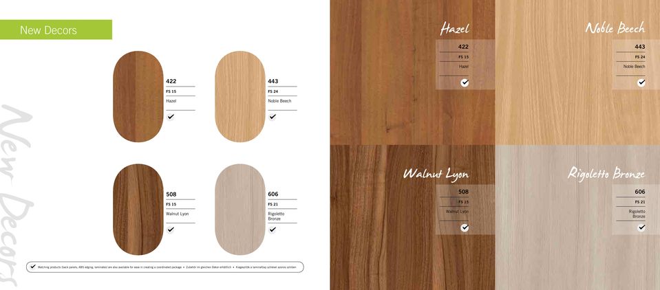 Bronze Matching products (back panels, ABS edging, laminates) are also available for ease in creating