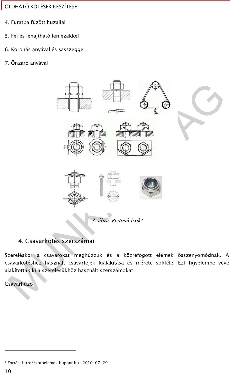 Biztosítások 2 Szereléskor a csavarokat meghúzzuk és a közrefogott elemek összenyomódnak.