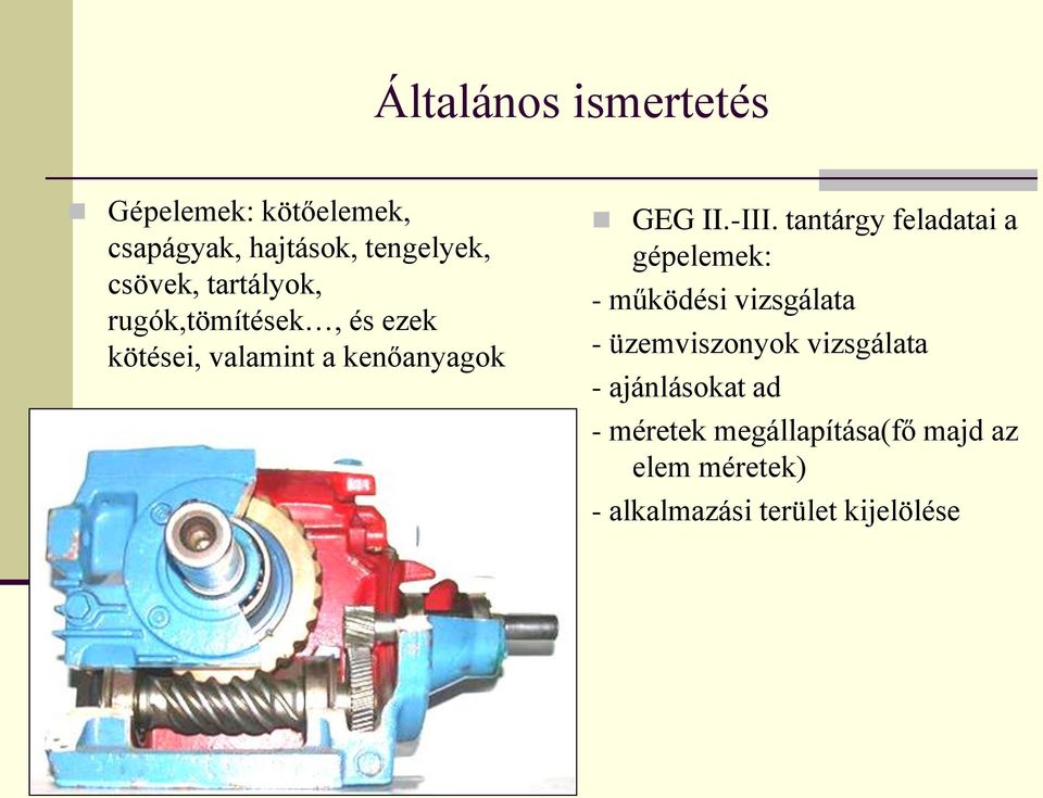 tantárgy feladatai a gépelemek: - működési vizsgálata - üzemviszonyok vizsgálata -