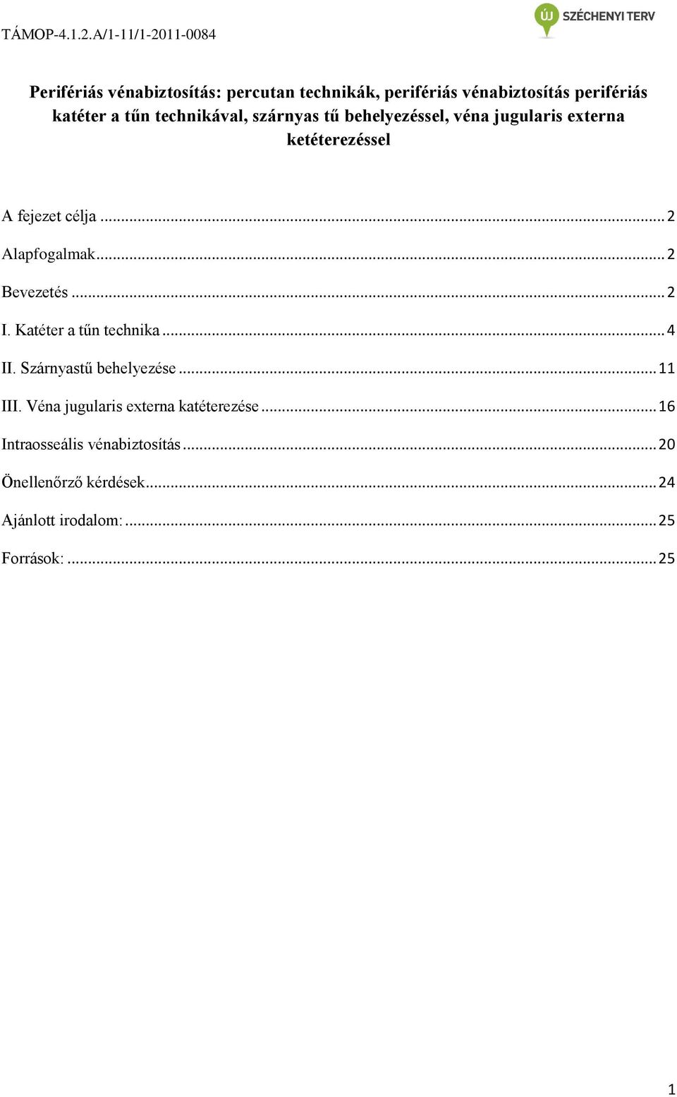 .. 2 I. Katéter a tűn technika... 4 II. Szárnyastű behelyezése... 11 III. Véna jugularis externa katéterezése.