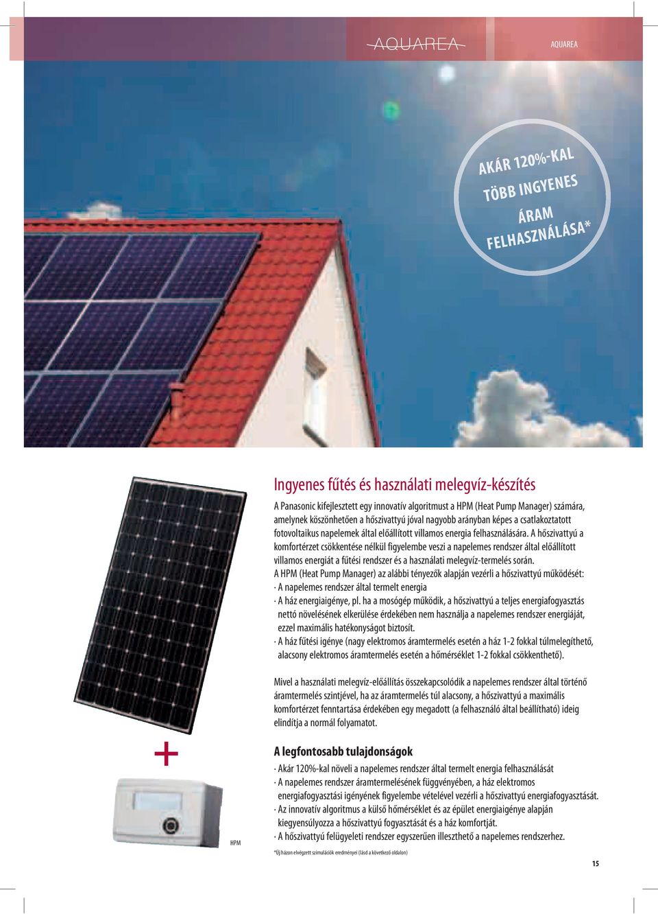 hőszivattyú a komfortérzet csökkentése nélkül figyelembe veszi a napelemes rendszer által előállított villamos energiát a fűtési rendszer és a használati melegvíz-termelés során.