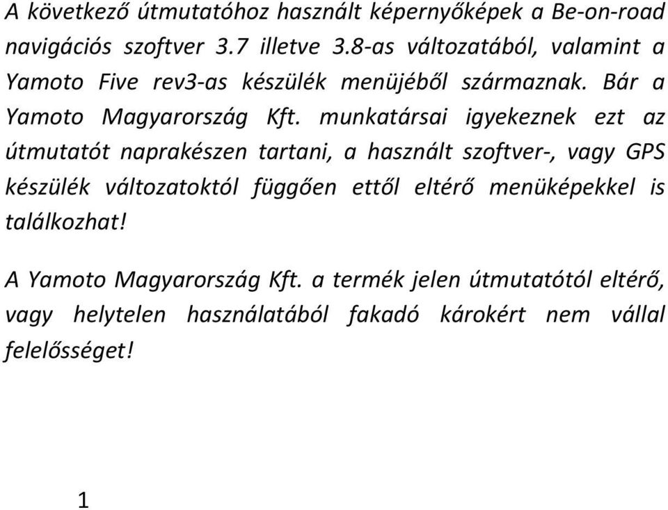 munkatársai igyekeznek ezt az útmutatót naprakészen tartani, a használt szoftver-, vagy GPS készülék változatoktól függően