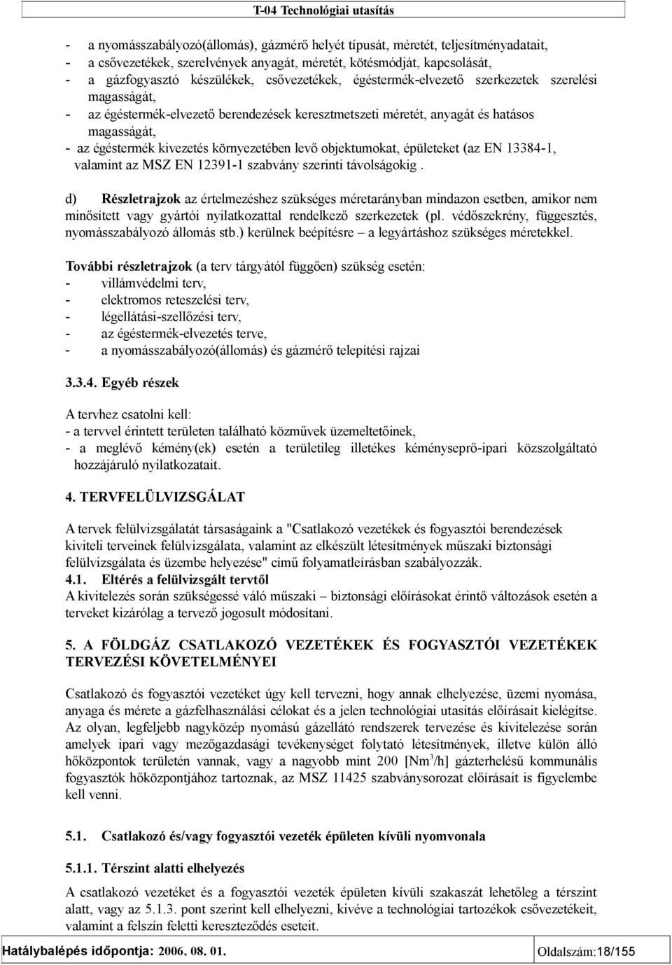 környezetében levő objektumokat, épületeket (az EN 13384-1, valamint az MSZ EN 12391-1 szabvány szerinti távolságokig.