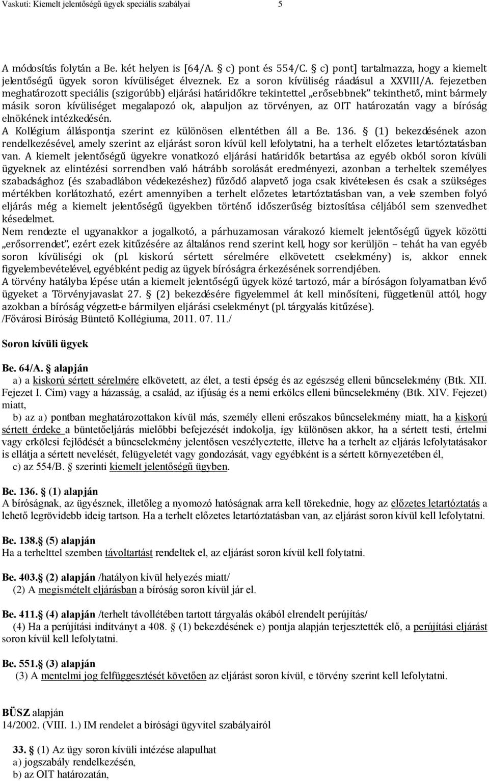 fejezetben meghatározott speciális (szigorúbb) eljárási határidőkre tekintettel erősebbnek tekinthető, mint bármely másik soron kívüliséget megalapozó ok, alapuljon az törvényen, az OIT határozatán