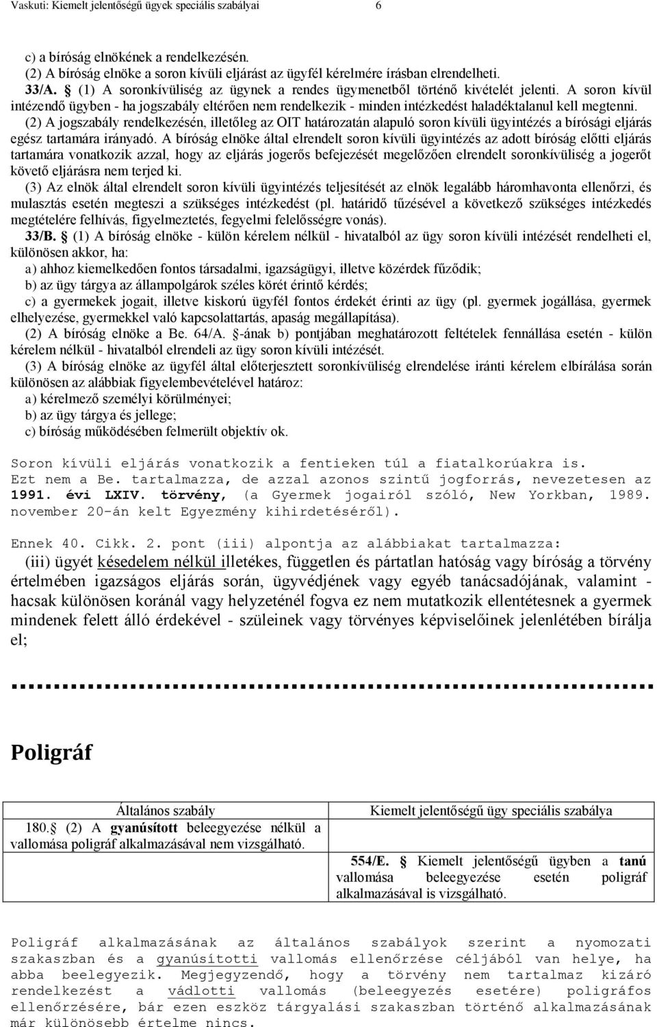 (2) A jogszabály rendelkezésén, illetőleg az OIT határozatán alapuló soron kívüli ügyintézés a bírósági eljárás egész tartamára irányadó.