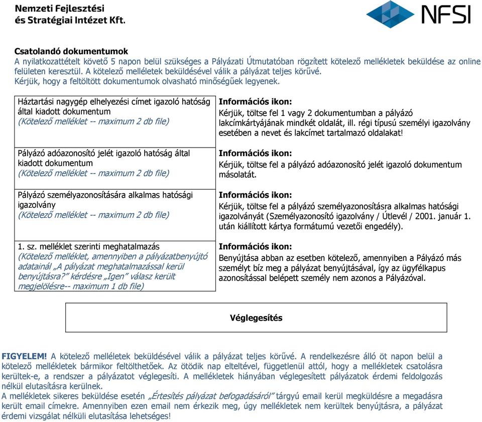 Háztartási nagygép elhelyezési címet igazoló hatóság által kiadott dokumentum (Kötelező melléklet -- maximum 2 db file) Pályázó adóazonosító jelét igazoló hatóság által kiadott dokumentum (Kötelező