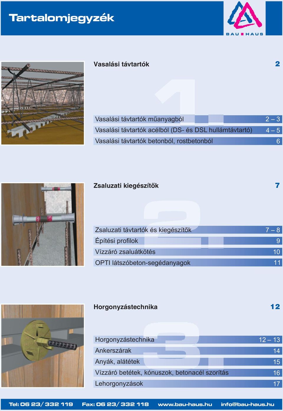 zsaluátkötés OPTI látszóbeton-segédanyagok 7 8 9 10 11 Horgonyzástechnika 1 Horgonyzástechnika Ankerszárak Anyák, alátétek Vízzáró