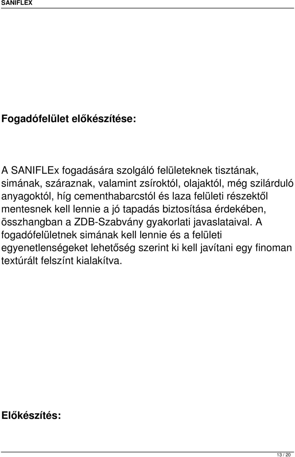 biztosítása érdekében, összhangban a ZDB-Szabvány gyakorlati javaslataival.