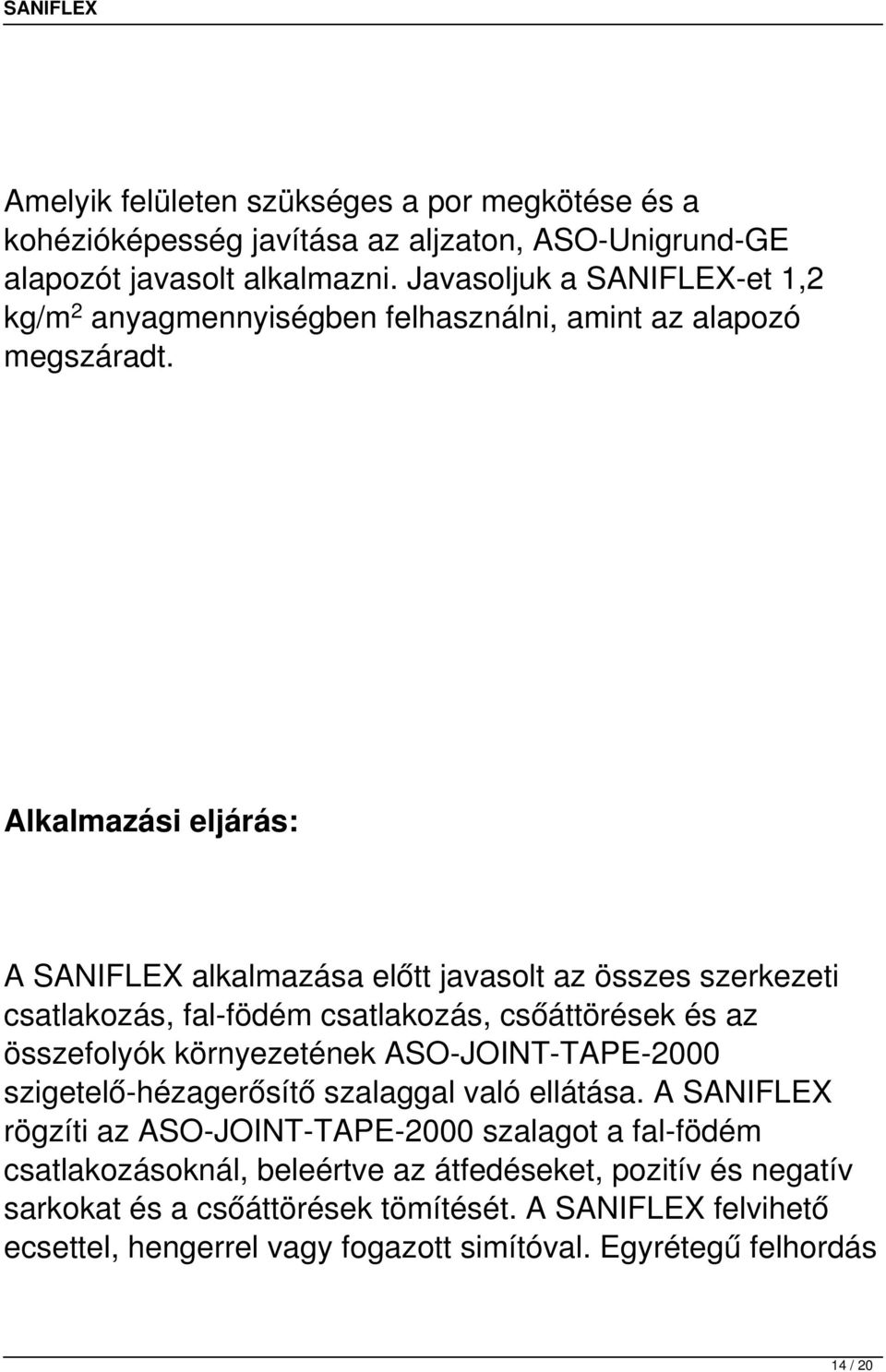 Alkalmazási eljárás: A SANIFLEX alkalmazása előtt javasolt az összes szerkezeti csatlakozás, fal-födém csatlakozás, csőáttörések és az összefolyók környezetének