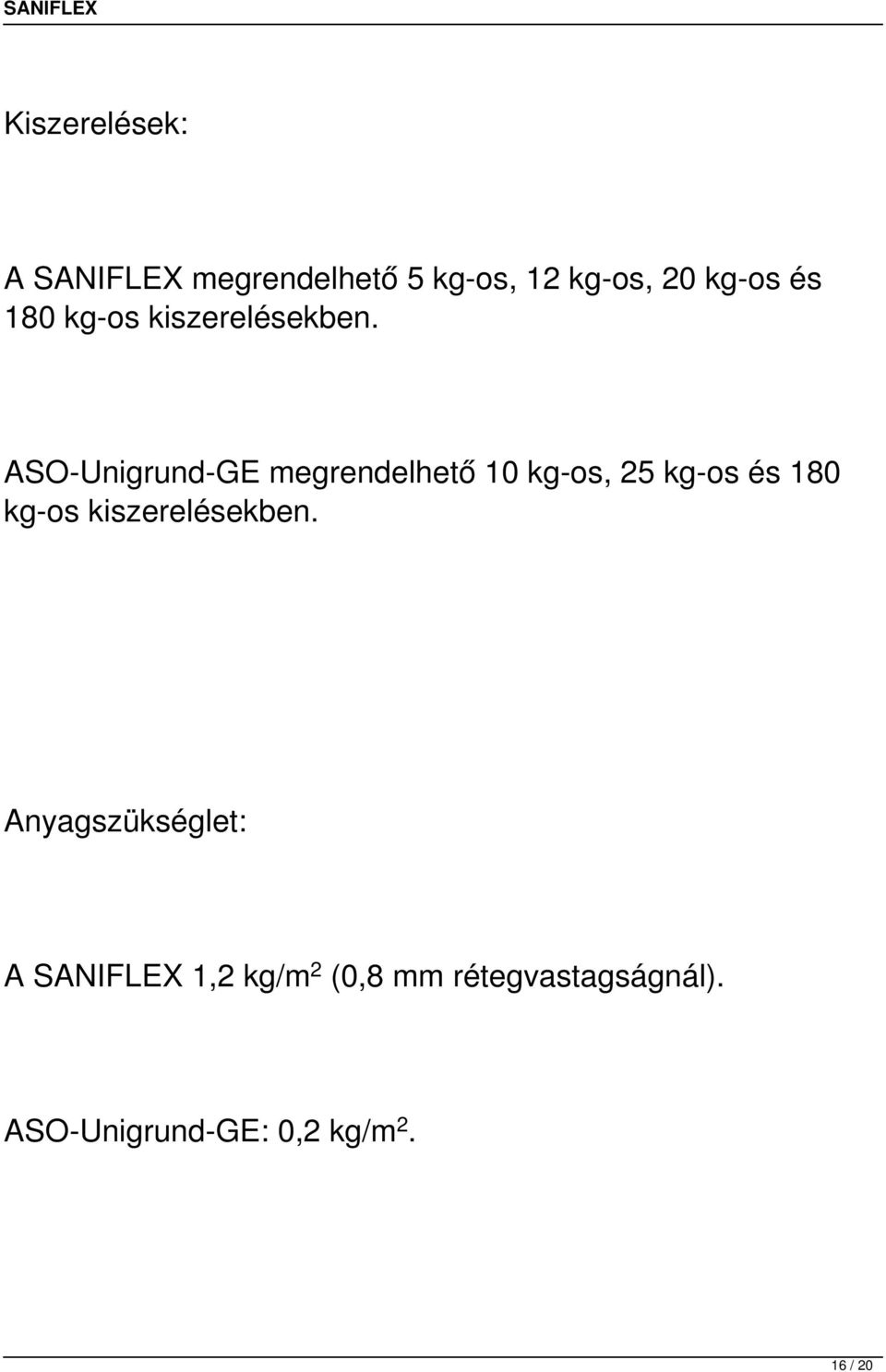 ASO-Unigrund-GE megrendelhető 10 kg-os, 25 kg-os és  Anyagszükséglet: