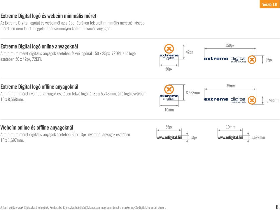 42p 150p 25p 50p Etreme Digital logó offline anyagoknál A minimum méret nyomdai anyagok esetében fekvő logónál 35 5,743mm, álló logó esetében 10 8,568mm.