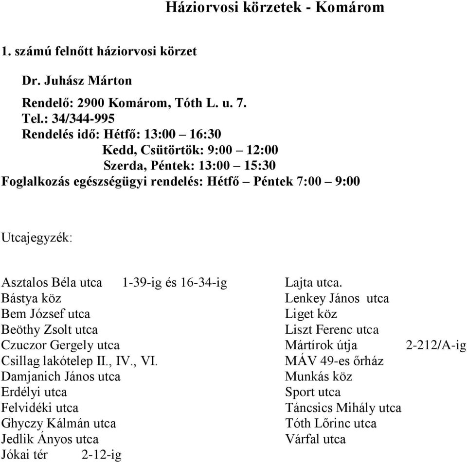 utca 1-39-ig és 16-34-ig Bástya köz Bem József utca Beöthy Zsolt utca Czuczor Gergely utca Csillag lakótelep II., IV., VI.