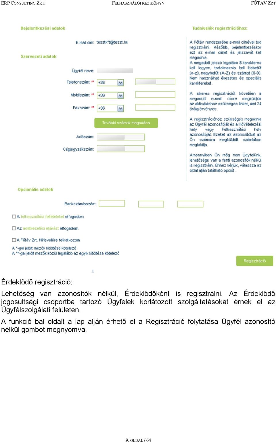 Az Érdeklődő jogosultsági csoportba tartozó Ügyfelek korlátozott szolgáltatásokat