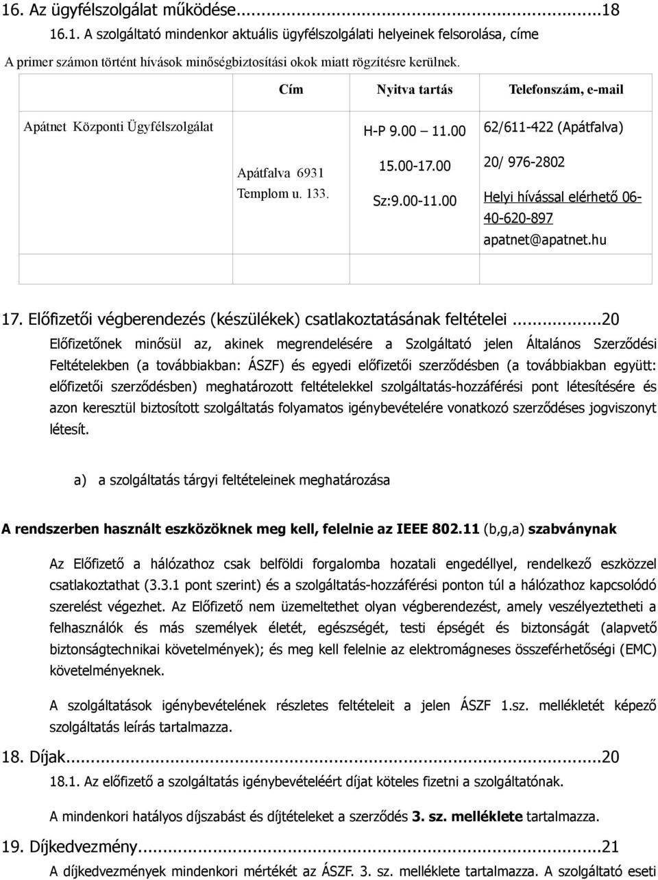 00 20/ 976-2802 Helyi hívással elérhető 06-40-620-897 apatnet@apatnet.hu 17. Előfizetői végberendezés (készülékek) csatlakoztatásának feltételei.