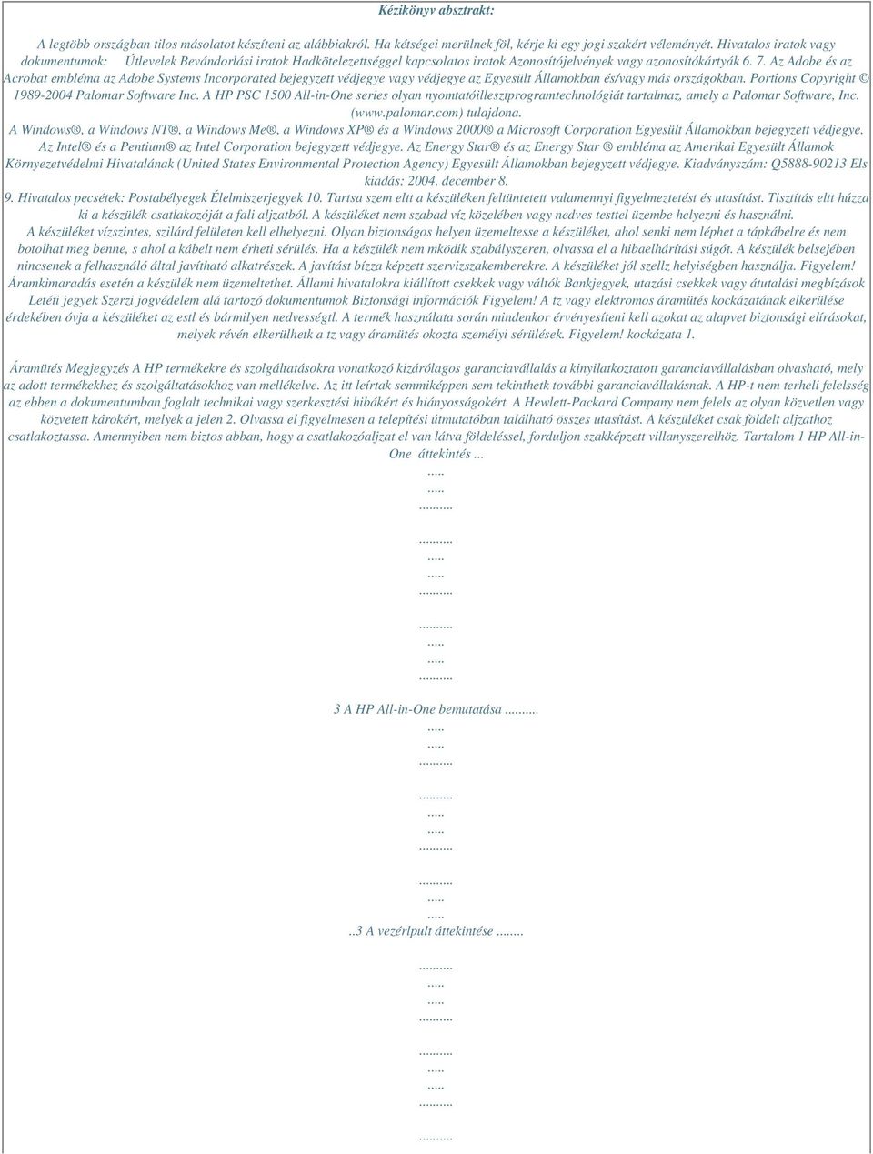 Az Adobe és az Acrobat embléma az Adobe Systems Incorporated bejegyzett védjegye vagy védjegye az Egyesült Államokban és/vagy más országokban. Portions Copyright 1989-2004 Palomar Software Inc.