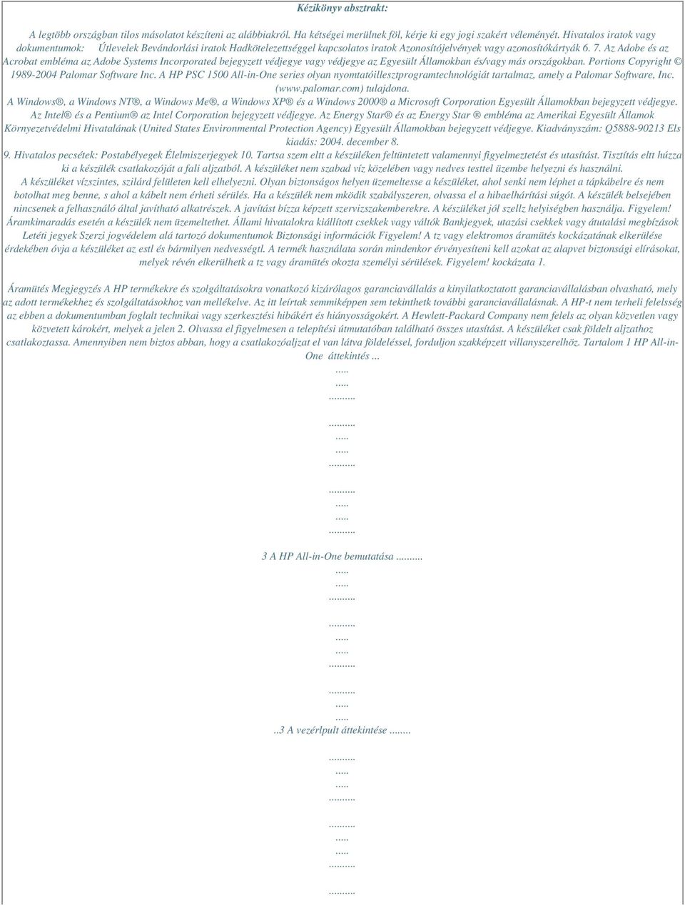 Az Adobe és az Acrobat embléma az Adobe Systems Incorporated bejegyzett védjegye vagy védjegye az Egyesült Államokban és/vagy más országokban. Portions Copyright 1989-2004 Palomar Software Inc.