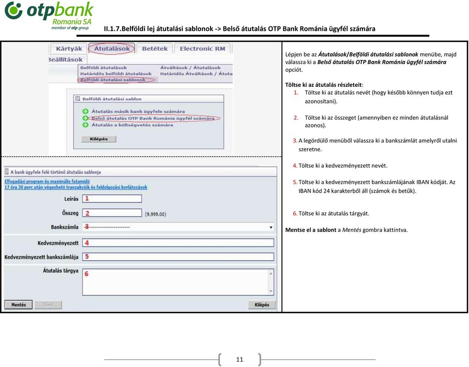 OTP Bank Románia ügyfél számára opciót. Töltse ki az átutalás részleteit: 1. Töltse ki az átutalás nevét (hogy később könnyen tudja ezt azonosítani). 2.