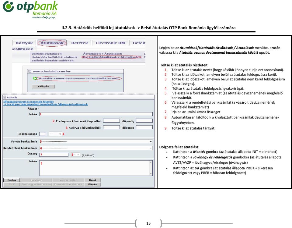 bankszámlák között opciót. Töltse ki az átutalás részleteit: 1. Töltse ki az átutalás nevét (hogy később könnyen tudja ezt azonosítani). 2.