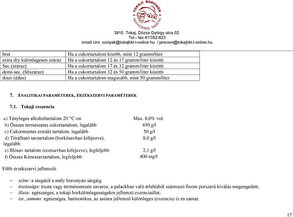 Tokaji esszencia a) Tényleges alkoholtartalom 20 C-on Max. 8,0% vol.