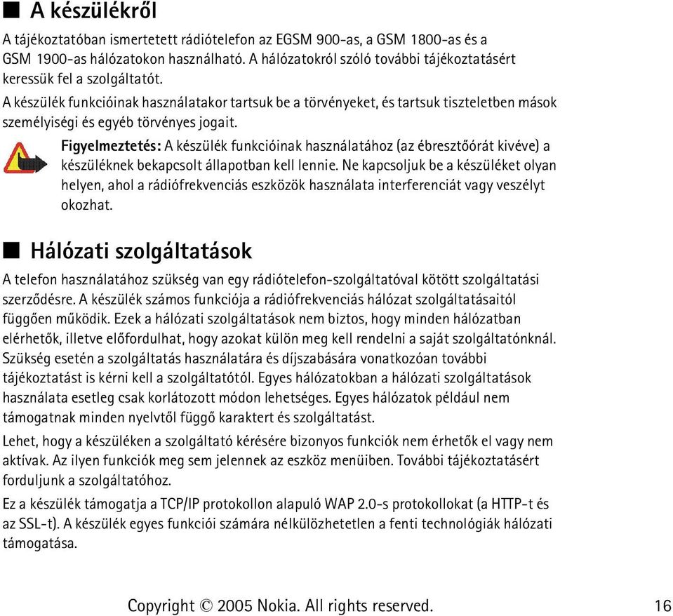 A készülék funkcióinak használatakor tartsuk be a törvényeket, és tartsuk tiszteletben mások személyiségi és egyéb törvényes jogait.