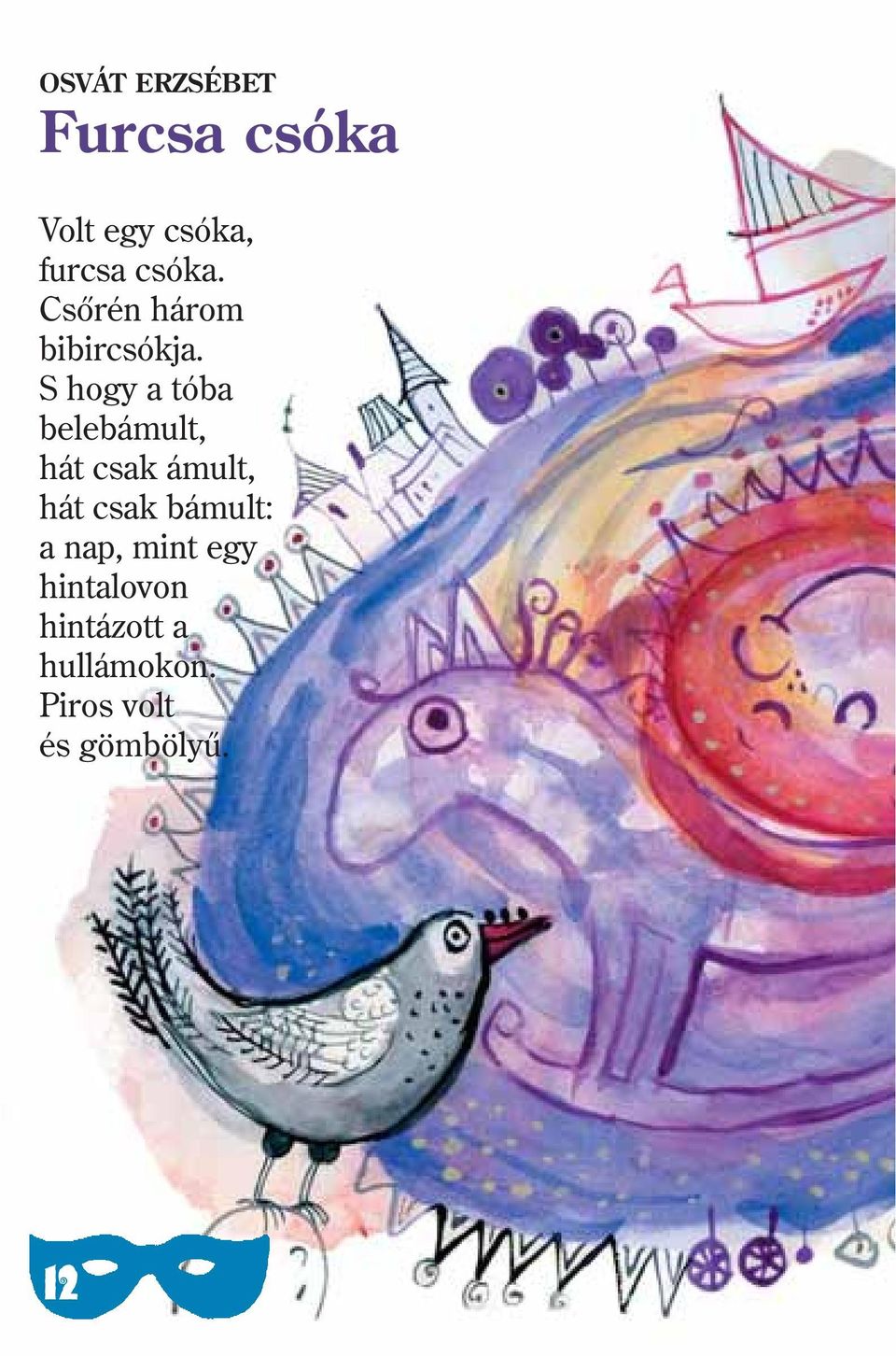 S hogy a tóba belebámult, hát csak ámult, hát csak