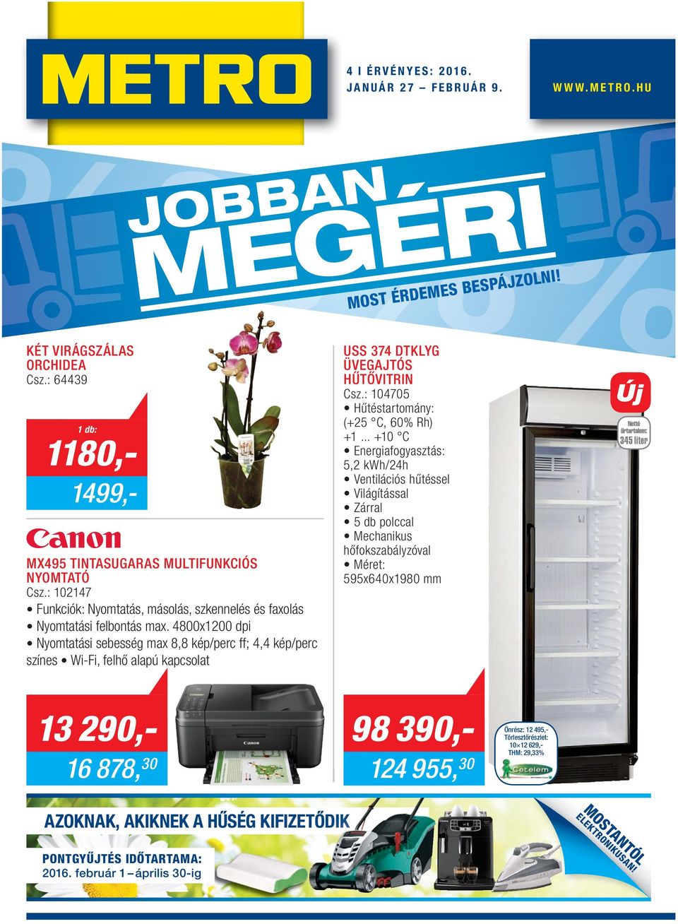 4800x1200 dpi Nyomtatási sebesség max 8,8 kép/perc ff; 4,4 kép/perc színes Wi-Fi, felhő alapú kapcsolat USS 374 DTKLYG ÜVEGAJTÓS HŰTŐVITRIN Csz.: 104705 Hűtéstartomány: (+25 C, 60% Rh) +1.